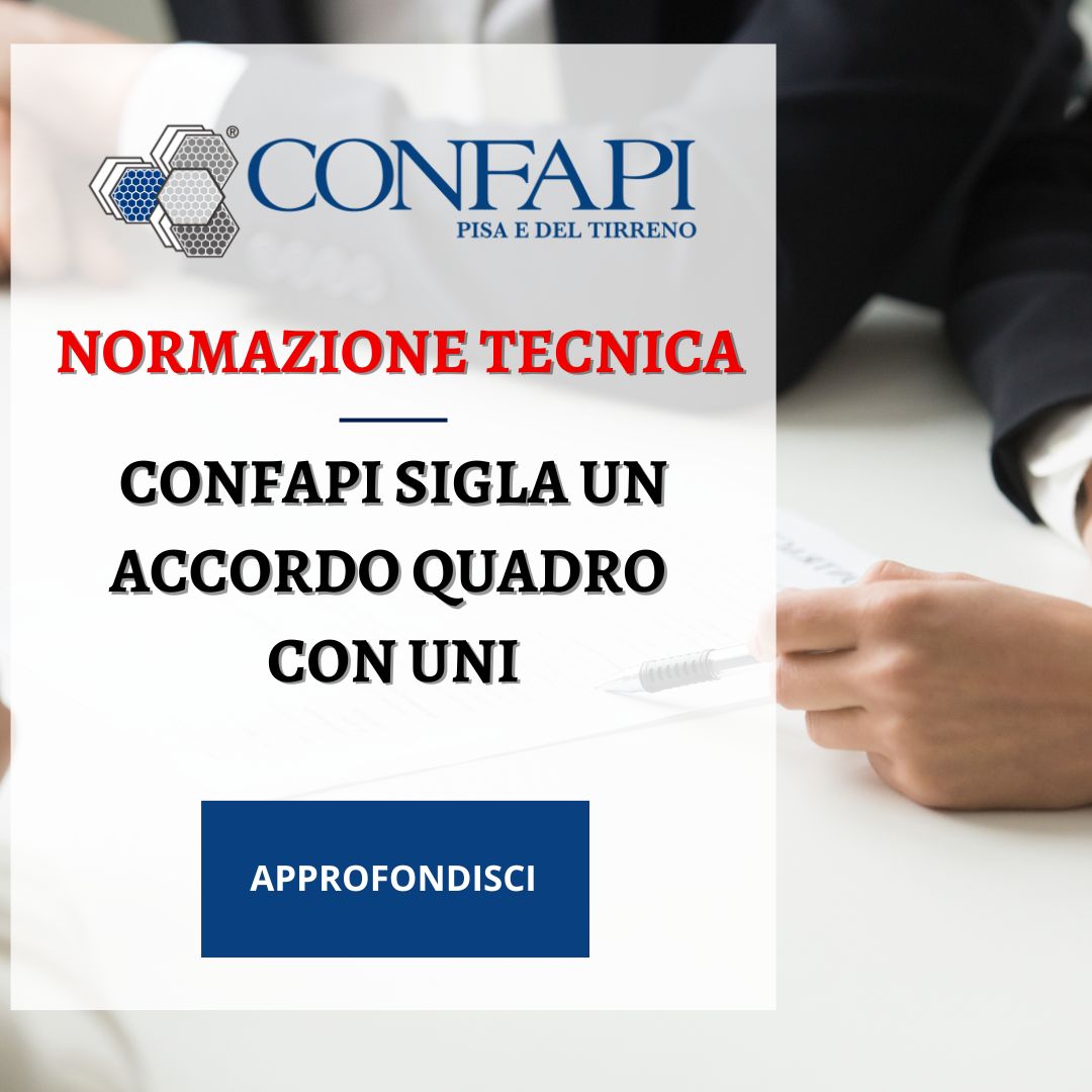CONFAPI sigla un Accordo Quadro con UNI per la Normazione Tecnica Confapi Pisa e del Tirreno