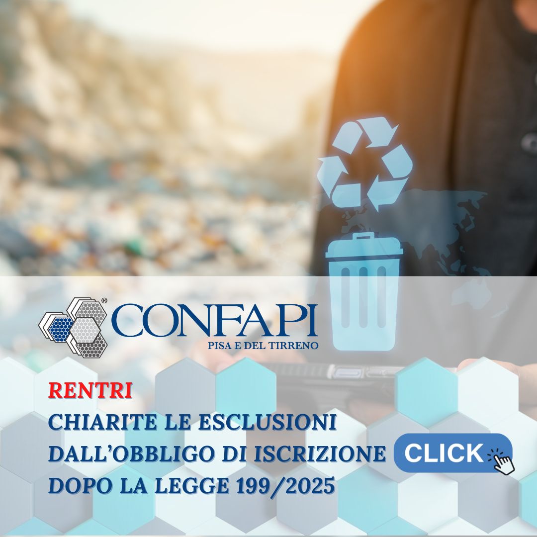 RENTRI: chiarite le esclusioni dall’obbligo di iscrizione dopo la Legge 199/2025 Confapi Pisa e del Tirreno