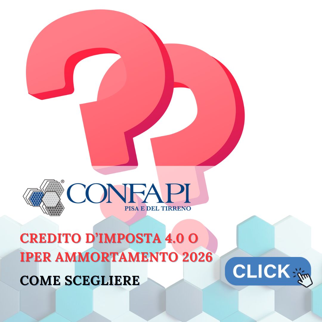 Credito d’imposta 4.0 o iper ammortamento 2026: come scegliere Confapi Pisa e del Tirreno