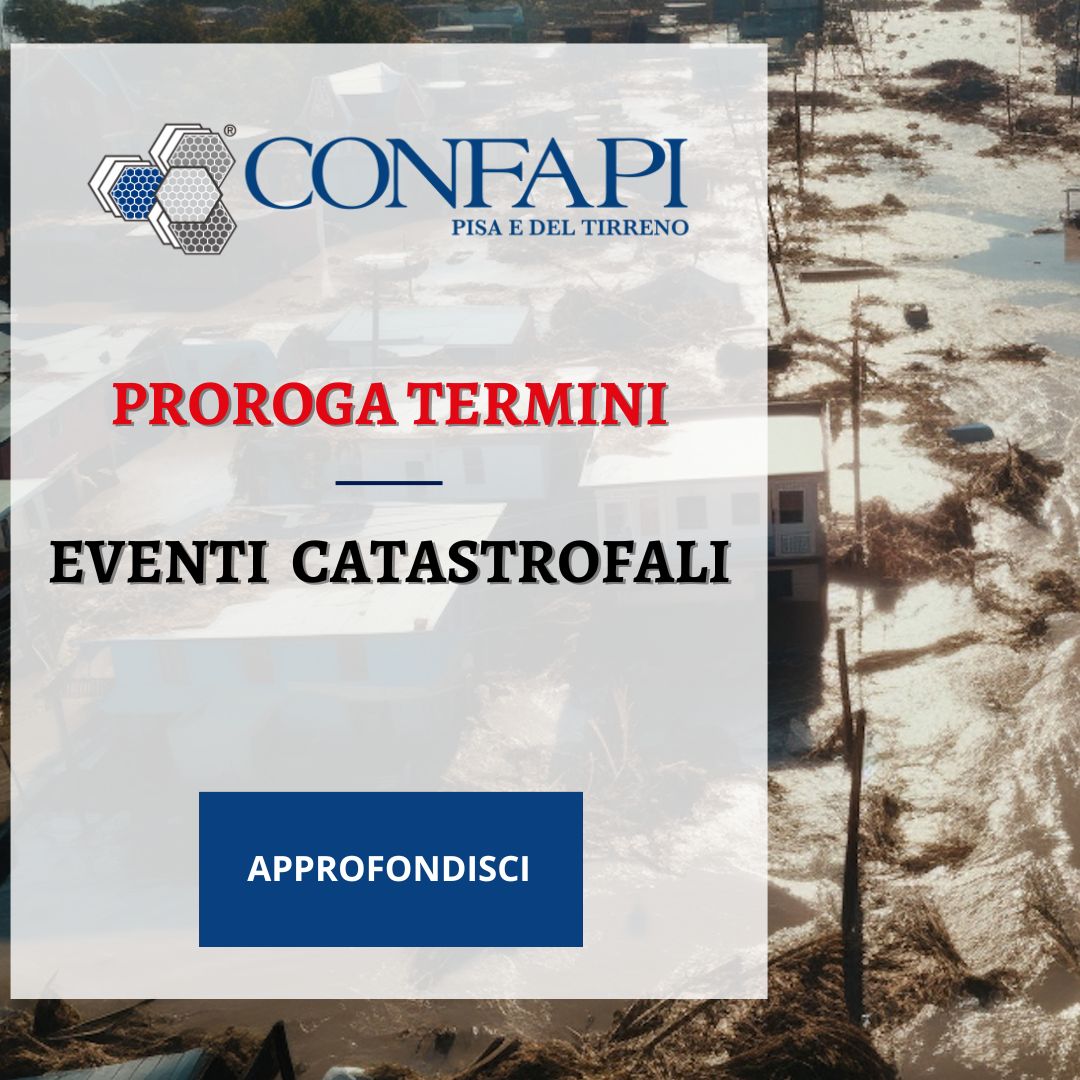 Proroga termini - Eventi Catastrofali Confapi Pisa e del Tirreno