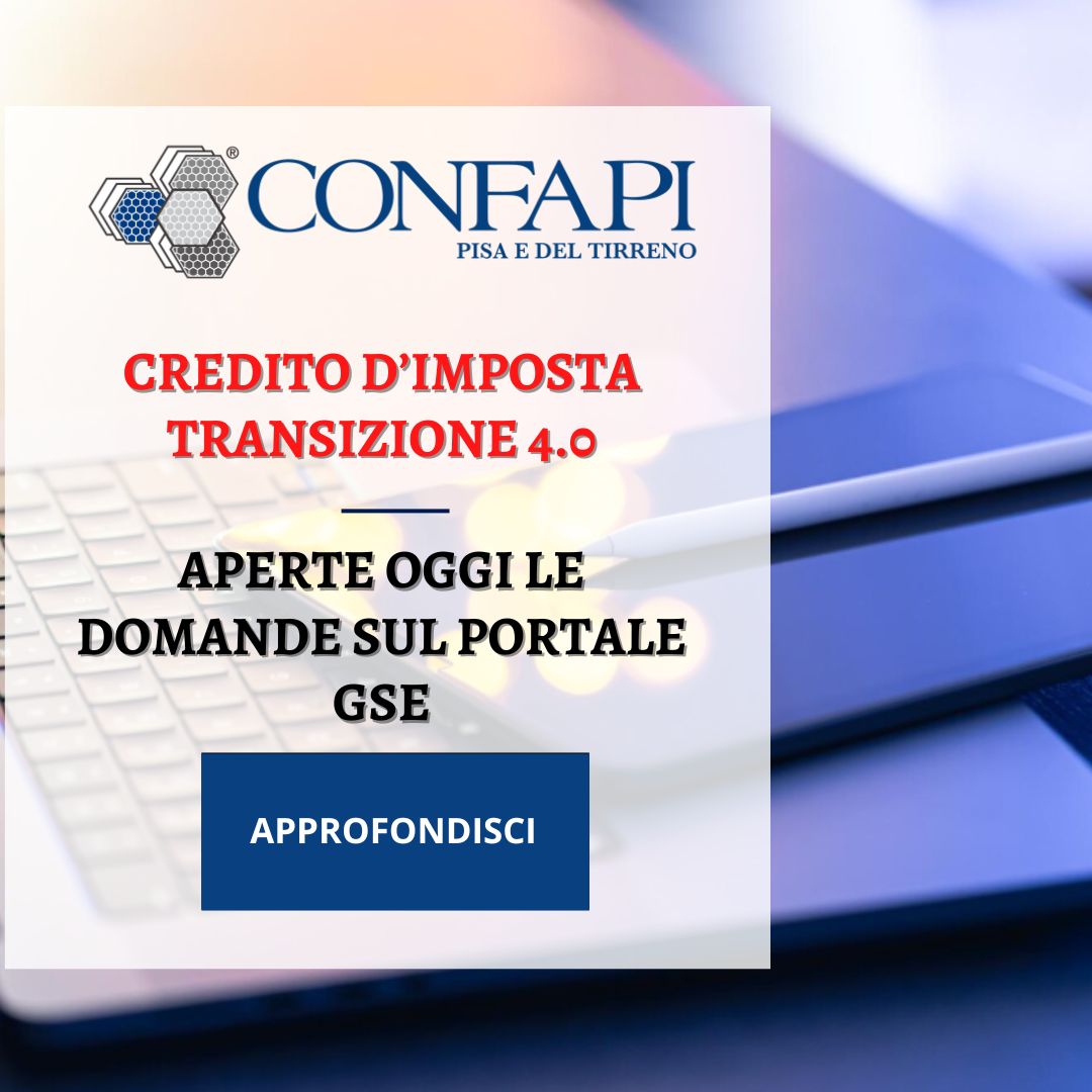 Credito d’imposta Transizione 4.0: aperte oggi le domande sul portale GSE Confapi Pisa e del Tirreno