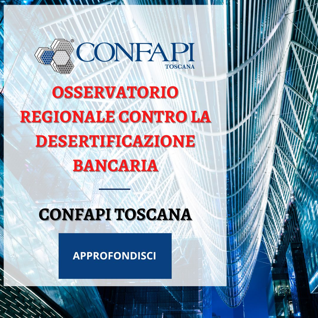 CONFAPI TOSCANA NELL’OSSERVATORIO REGIONALE CONTRO LA DESERTIFICAZIONE BANCARIA Confapi Pisa e del Tirreno