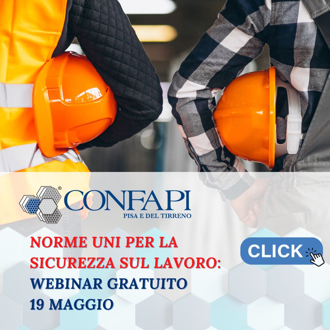 Salute e Sicurezza sul Lavoro: webinar sulla libera consultazione delle norme UNI Confapi Pisa e del Tirreno
