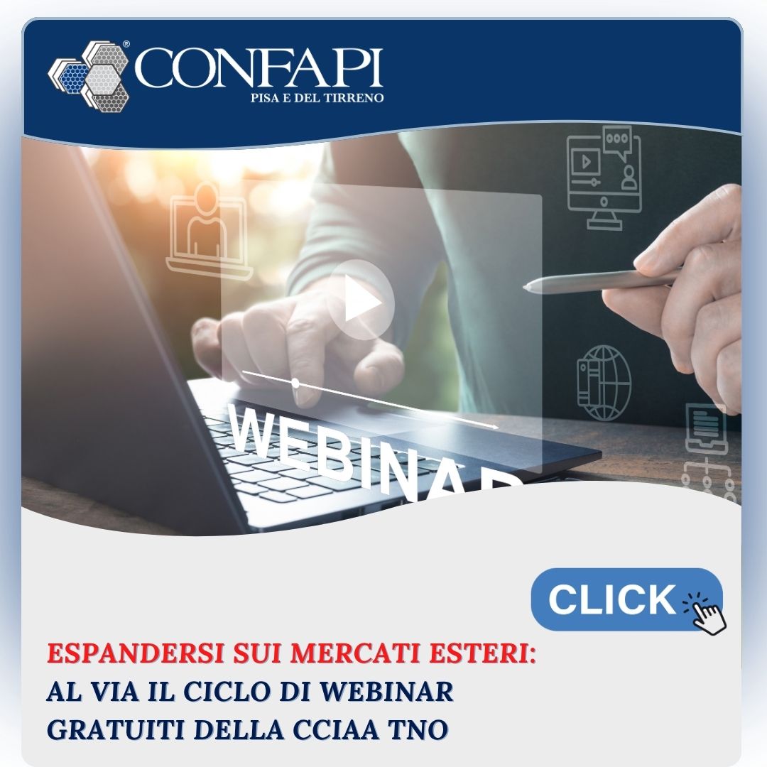 Espandersi sui mercati esteri: al via il ciclo di webinar gratuiti della CCIAA TNO Confapi Pisa e del Tirreno