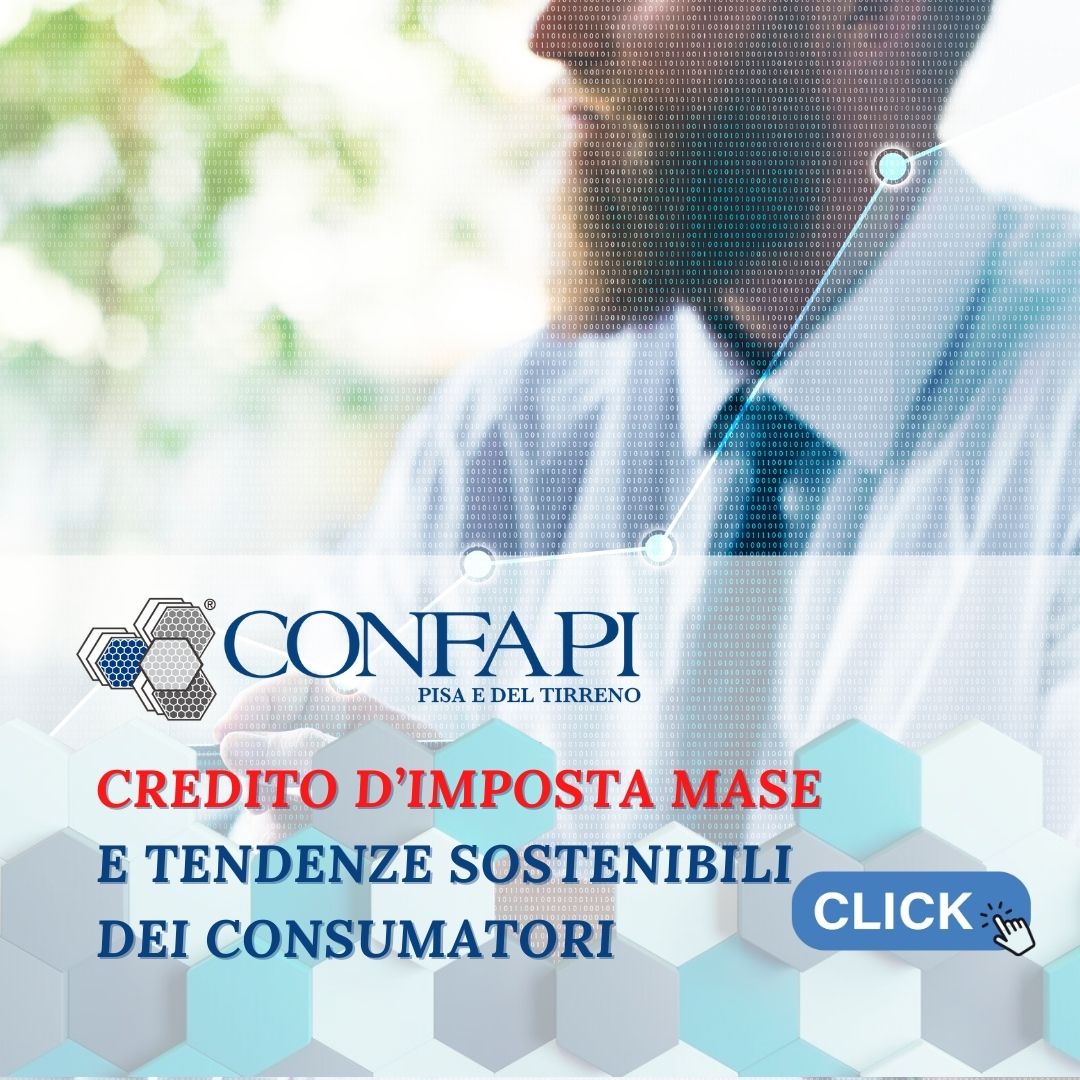 Credito d'Imposta MASE e tendenze sostenibili dei consumatori Confapi Pisa e del Tirreno