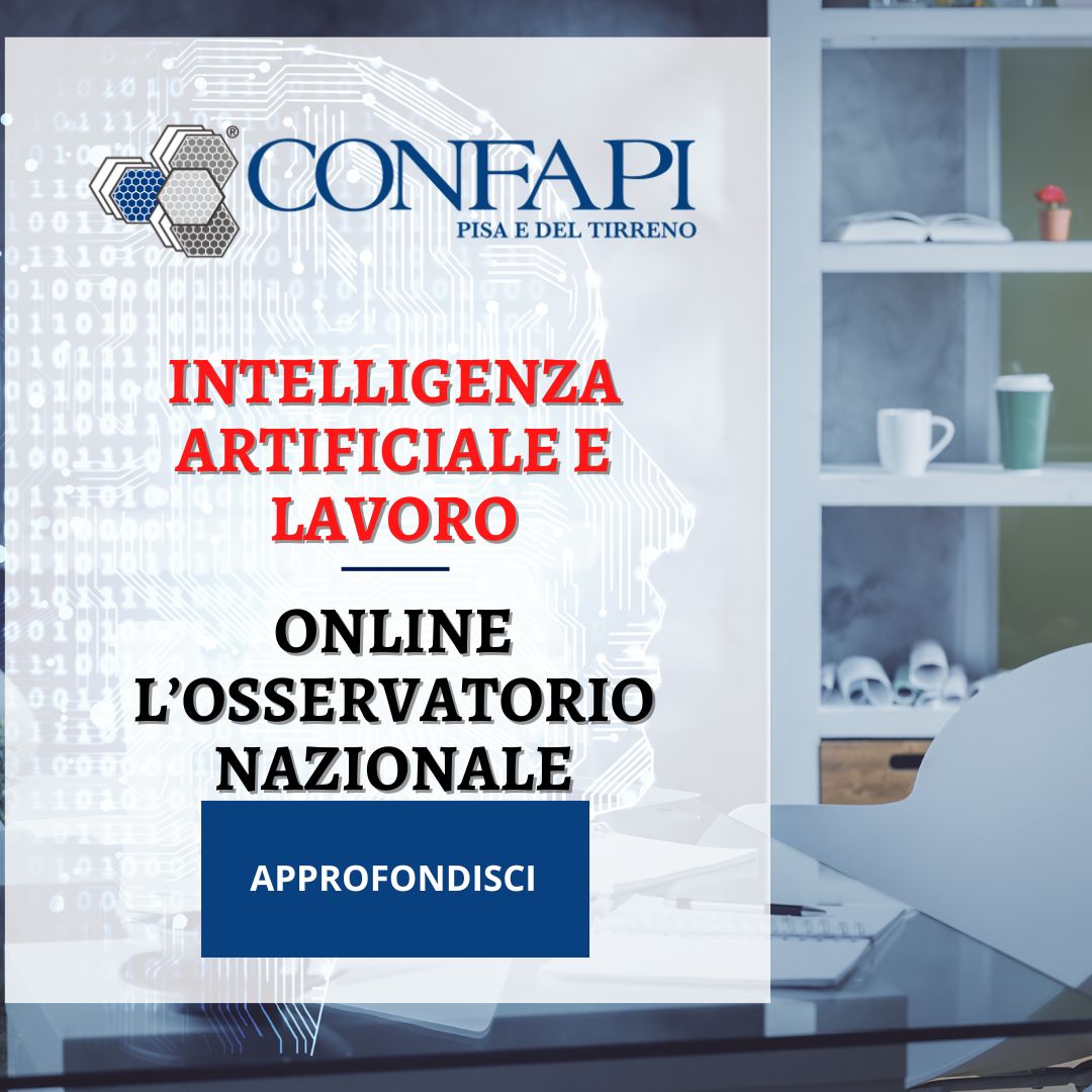 Intelligenza Artificiale e Lavoro: Online l’Osservatorio Nazionale Confapi Pisa e del Tirreno
