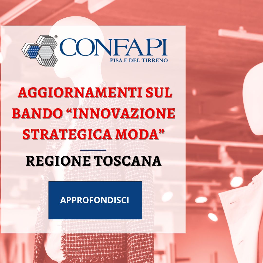 Regione Toscana: aggiornamenti sul Bando “Innovazione Strategica Moda” Confapi Pisa e del Tirreno