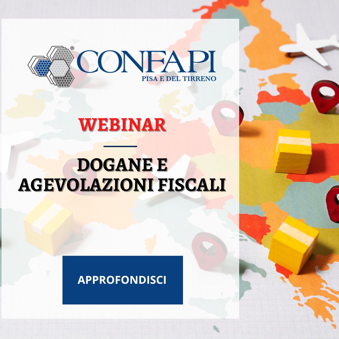Webinar - Dogane e agevolazioni fiscali Confapi Pisa e del Tirreno