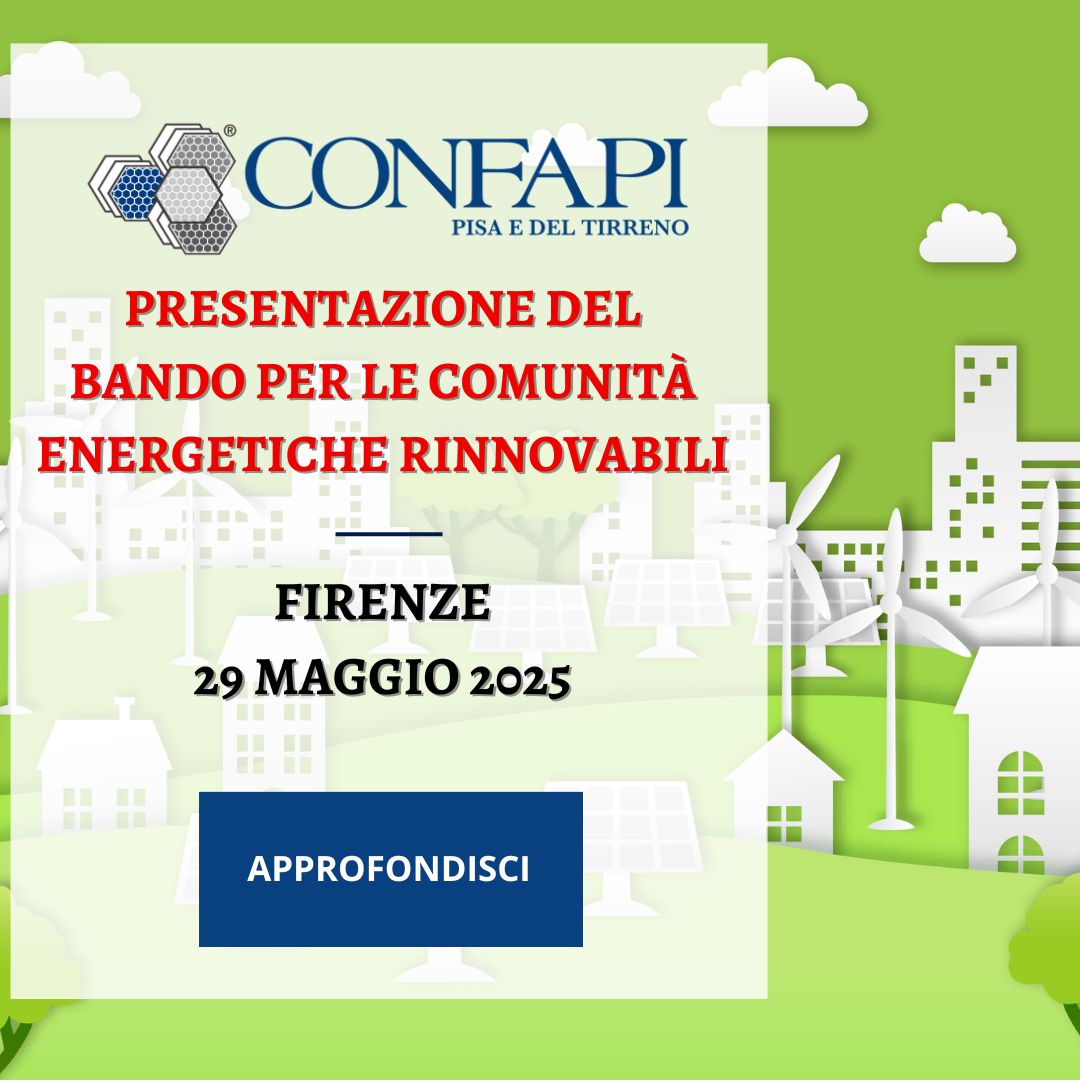 FIRENZE, 29 MAGGIO 2025: PRESENTAZIONE DEL BANDO PER LE COMUNITÀ ENERGETICHE RINNOVABILI Confapi Pisa e del Tirreno