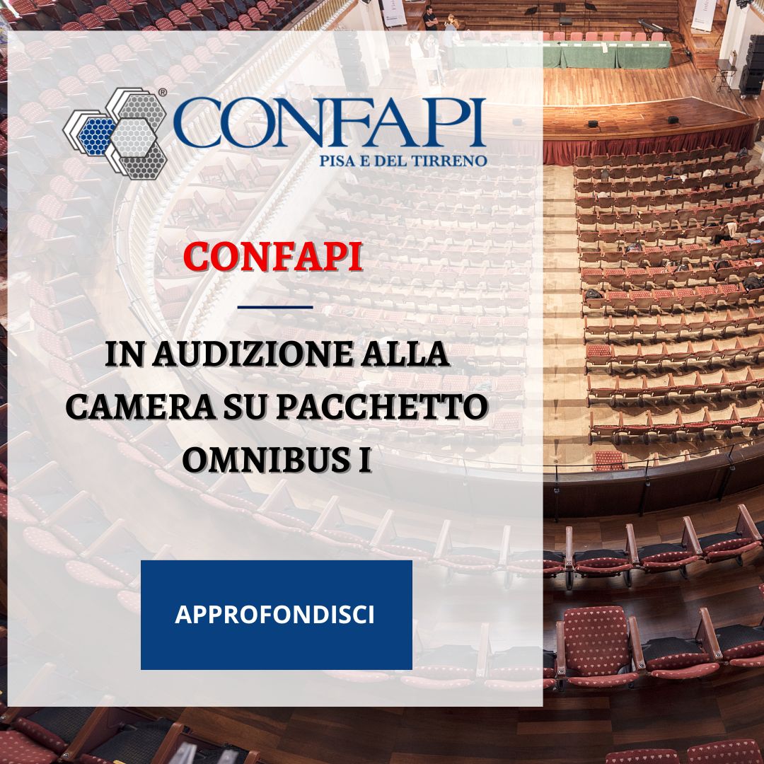 Confapi in audizione alla Camera su Pacchetto Omnibus I Confapi Pisa e del Tirreno