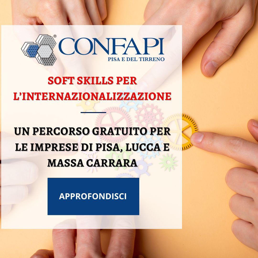 Soft Skills per l’Internazionalizzazione: un percorso gratuito per le imprese di Pisa, Lucca e Massa Carrara Confapi Pisa e del Tirreno