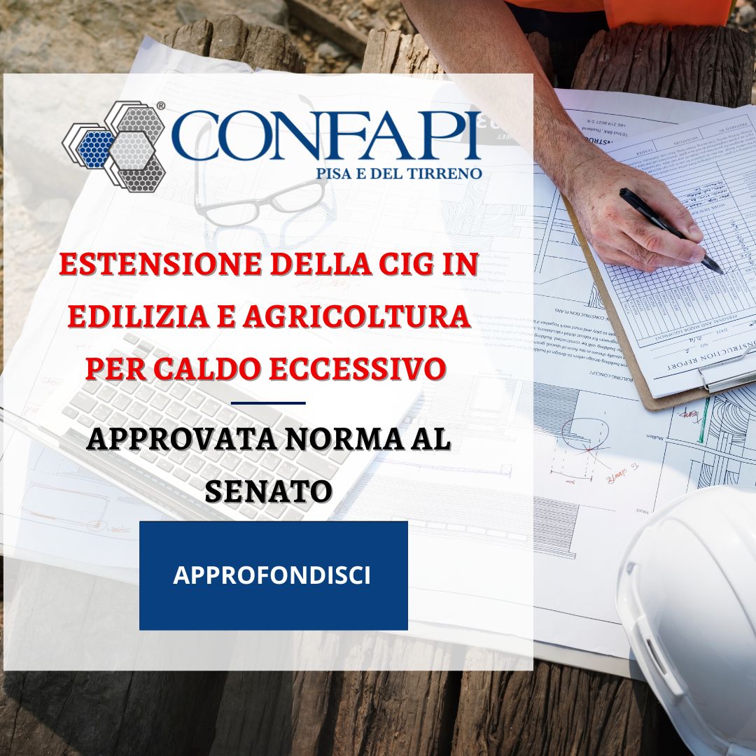 Estensione della CIG in edilizia e agricoltura per caldo eccessivo: approvata norma al Senato Confapi Pisa e del Tirreno