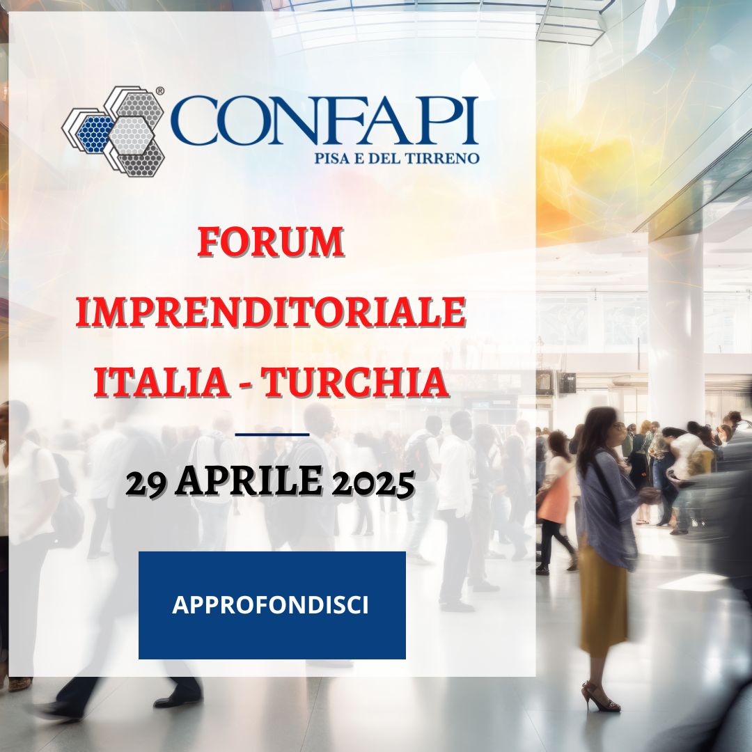 Forum Imprenditoriale Italia - Turchia Confapi Pisa e del Tirreno