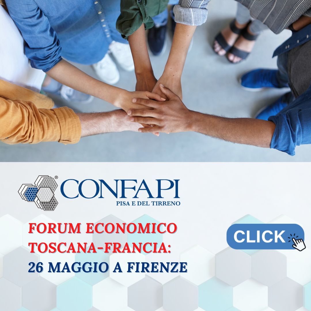 Forum Toscana-Francia: Nuove rotte per la cooperazione economica Confapi Pisa e del Tirreno