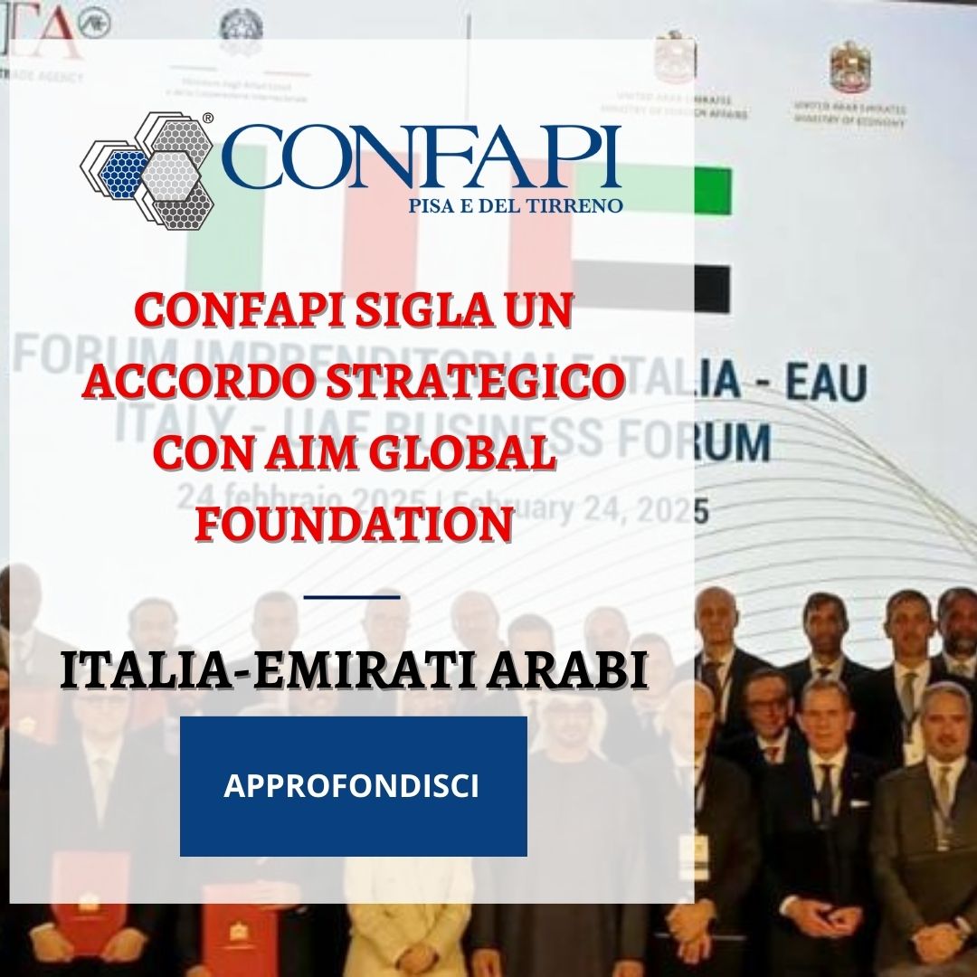 Italia-Emirati Arabi: Confapi sigla un accordo strategico con Aim Global Foundation Confapi Pisa e del Tirreno