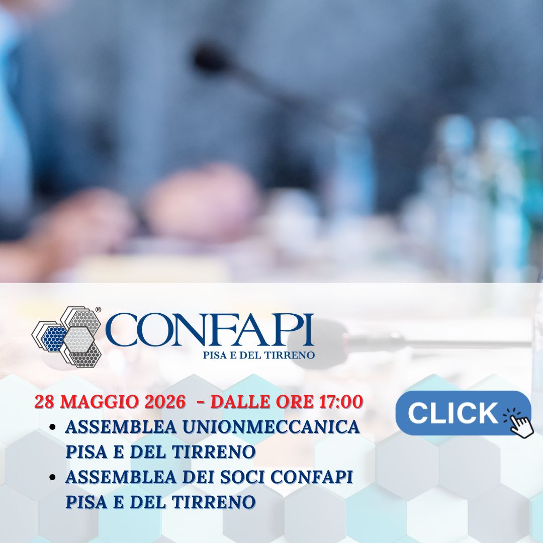 28 Maggio 2026 - Assemblea dei Soci Confapi Pisa e del Tirreno e Assemblea Unionmeccanica Pisa e del Tirreno