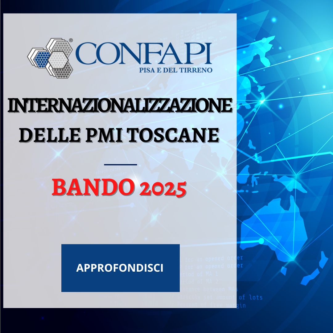 Internazionalizzazione delle PMI toscane: al via il bando 2025 Confapi Pisa e del Tirreno