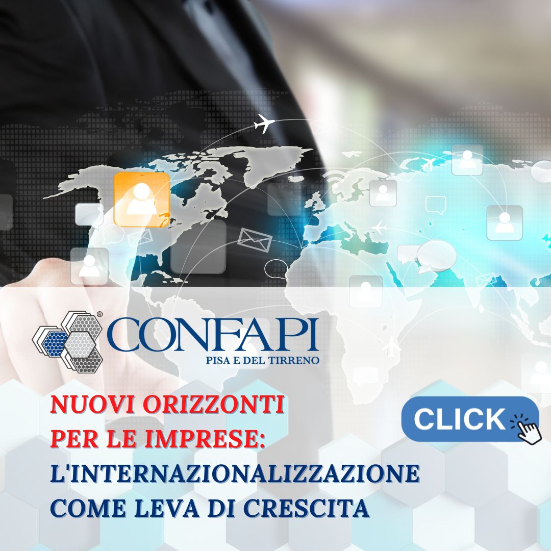 Nuovi orizzonti per le imprese: l'internazionalizzazione come leva di crescita Confapi Pisa e del Tirreno