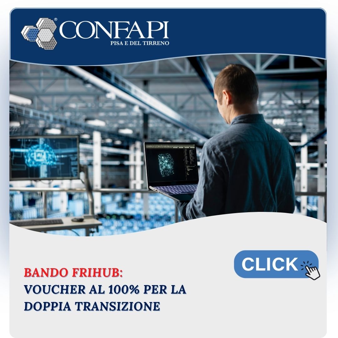 Bando FRIHUB: voucher a fondo perduto al 100% per l'Innovazione 5.0 delle PMI Confapi Pisa e del Tirreno