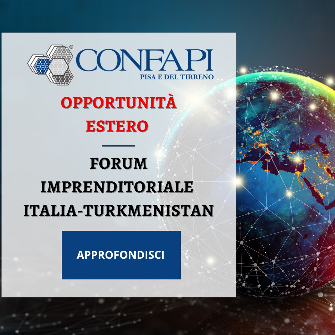 Forum Imprenditoriale Italia-Turkmenistan Confapi Pisa e del Tirreno