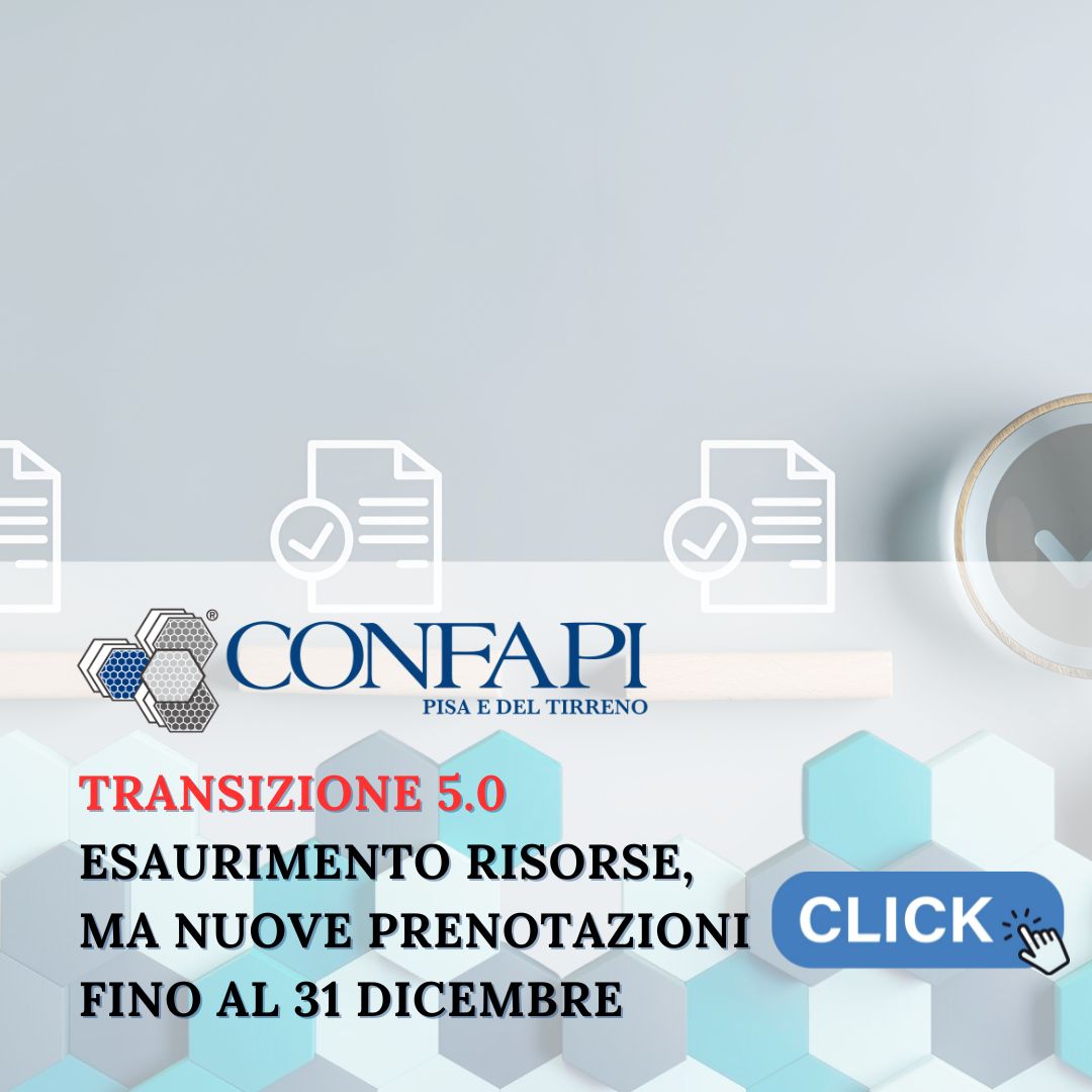 Transizione 5.0: esaurimento risorse, ma nuove prenotazioni fino al 31 dicembre Confapi Pisa e del Tirreno