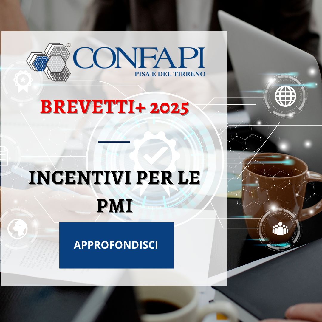 BREVETTI+ 2025: INCENTIVI PER LE PMI Confapi Pisa e del Tirreno