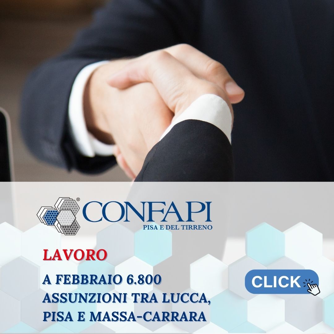 Lavoro: a febbraio 6.800 assunzioni tra Lucca, Pisa e Massa-Carrara