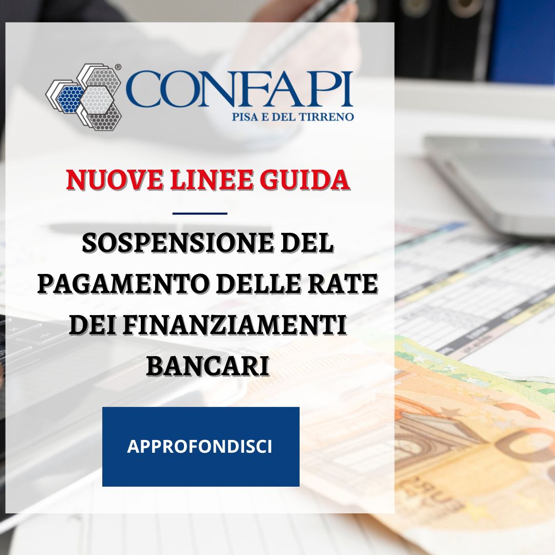 Nuove linee guida per la sospensione del pagamento delle rate dei finanziamenti bancari Confapi Pisa e del Tirreno