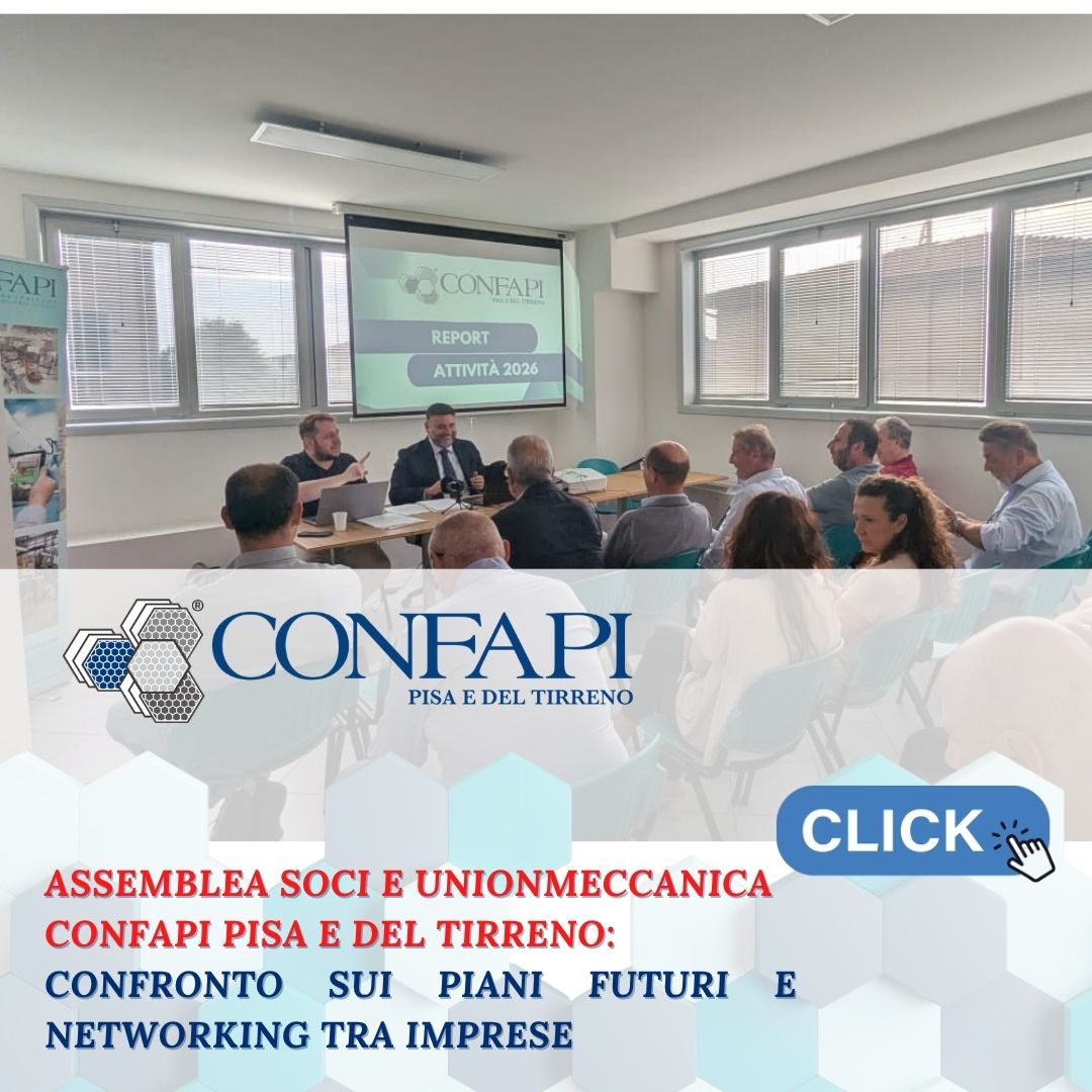 Svolte le Assemblee dei Soci Confapi Pisa e del Tirreno e Unionmeccanica