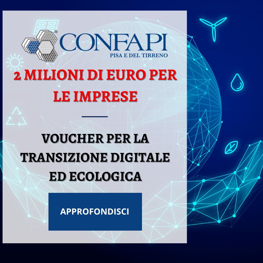 Voucher per la transizione digitale ed ecologica: 2 milioni di euro per le imprese Confapi Pisa e del Tirreno