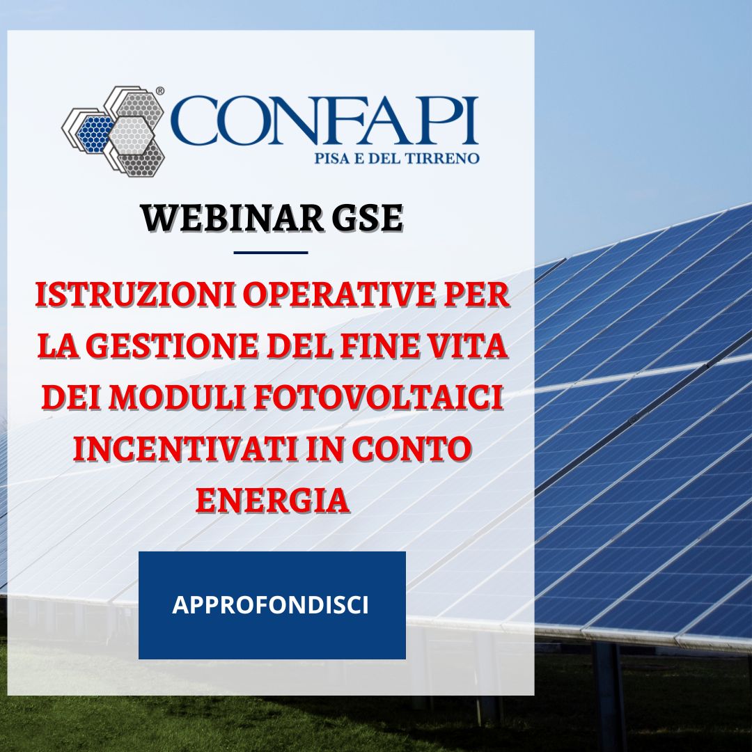Webinar GSE: gestione del fine vita dei moduli fotovoltaici incentivati – 16 aprile 2025 Confapi Pisa e del Tirreno