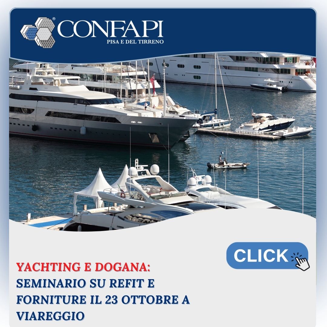 Yachting e dogana: procedure, refit e forniture a bordo: il seminario formativo a Viareggio Confapi Pisa e del Tirreno