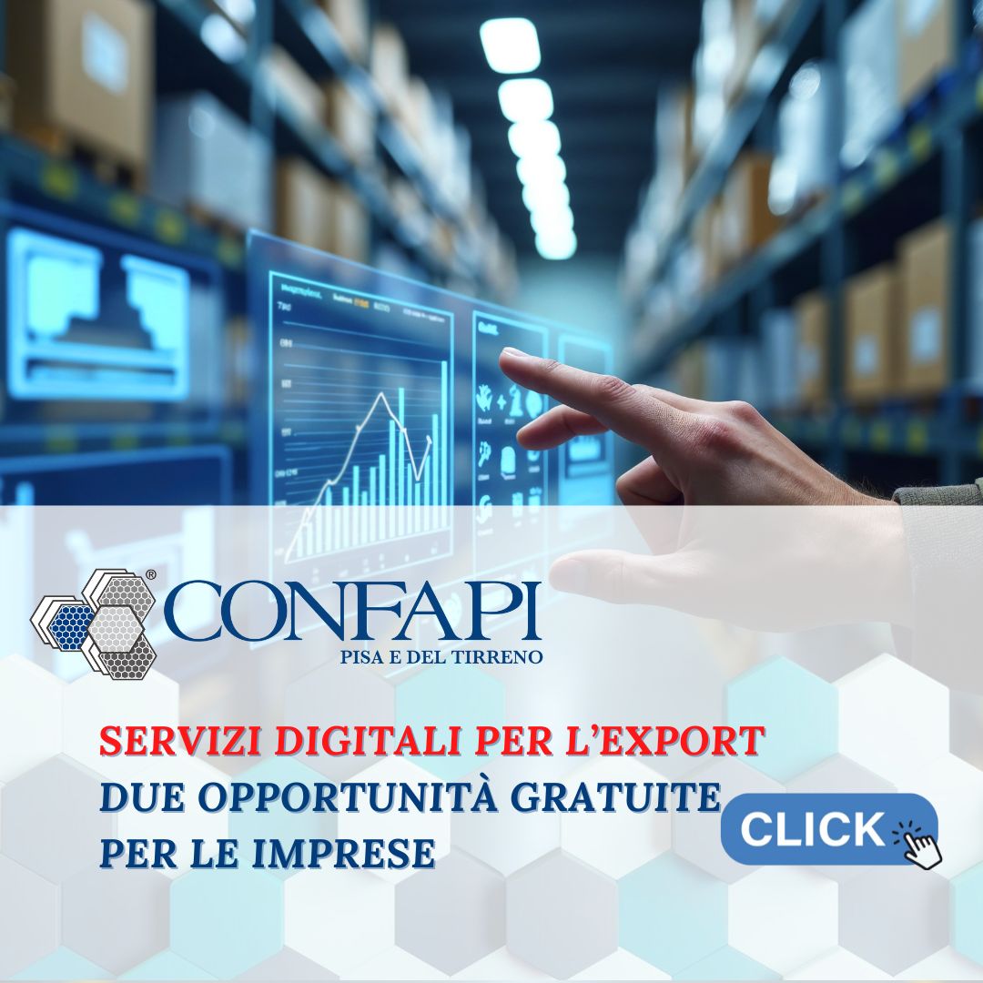 Servizi digitali per l’export: due opportunità gratuite per le imprese Confapi Pisa e del Tirreno