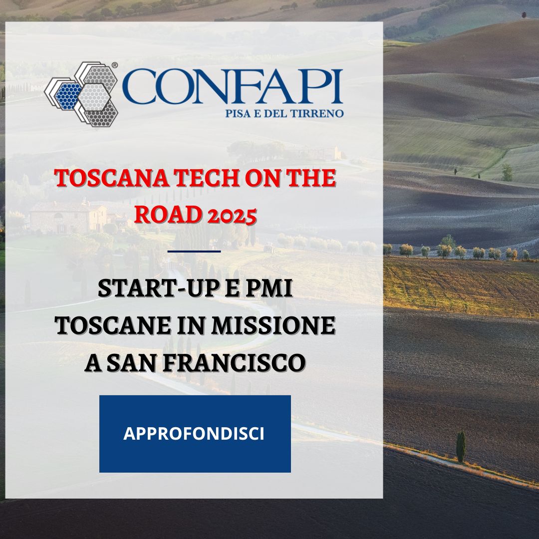 Toscana Tech on the Road 2025: Start-up e PMI toscane in missione a San Francisco Confapi Pisa e del Tirreno