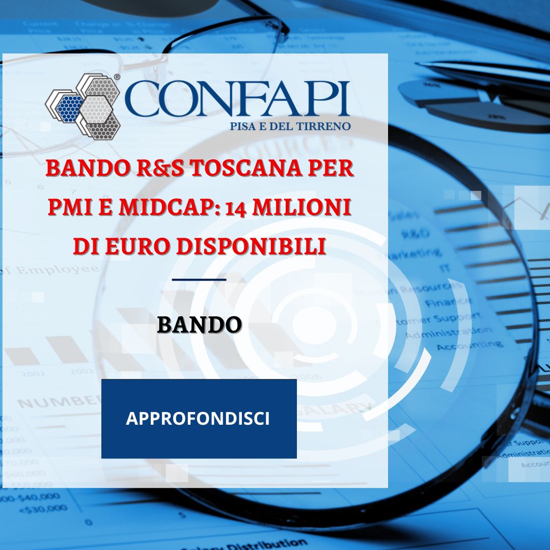Bando R&S Toscana per PMI e Midcap: 14 milioni di euro disponibili Confapi Pisa e del Tirreno