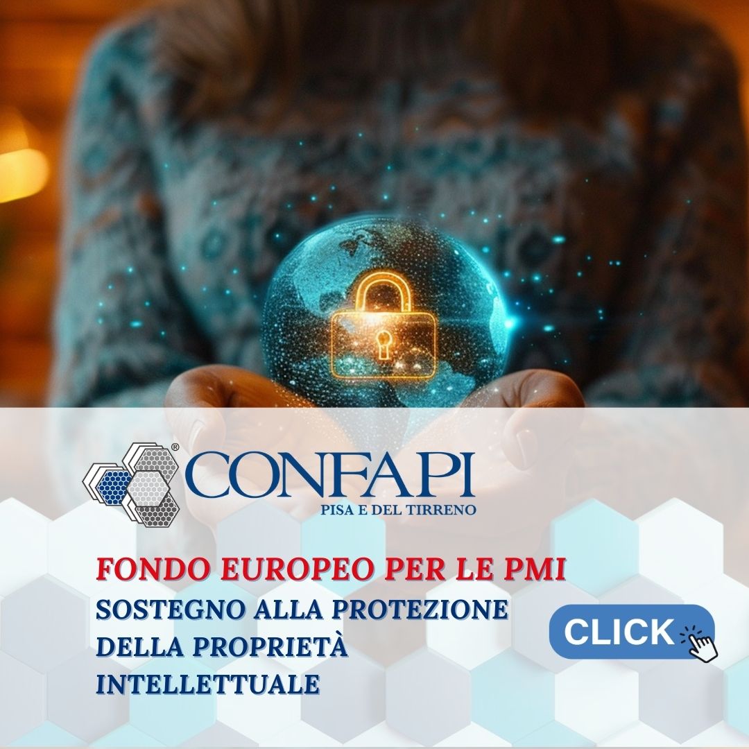 Fondo europeo per le PMI: sostegno alla protezione della proprietà intellettuale Confapi Pisa e del Tirreno