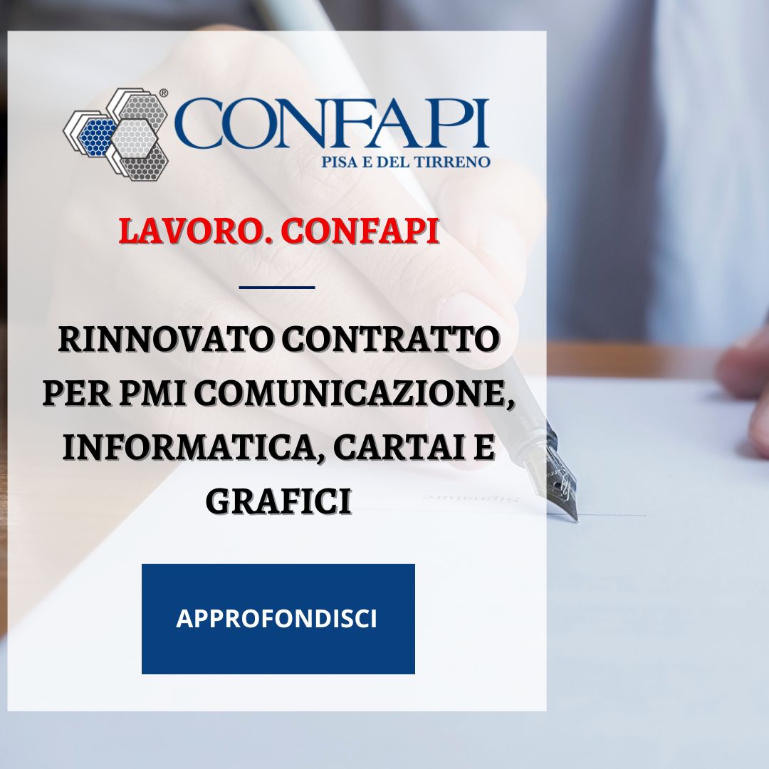 Rinnovo CCNL Comunicazione, Informatica, Cartai e Grafici Confapi Pisa e del Tirreno