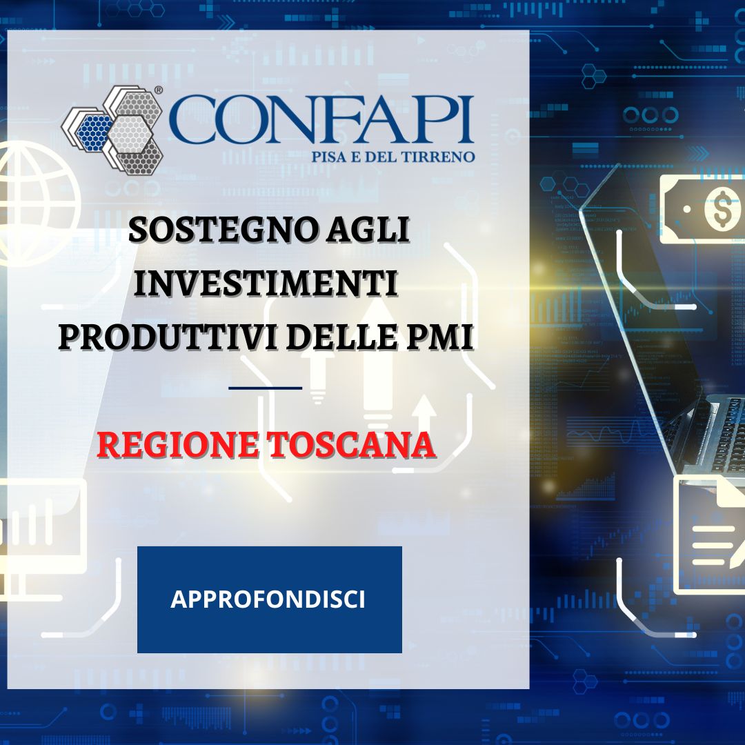 Regione Toscana: Sostegno agli Investimenti Produttivi delle PMI Confapi Pisa e del Tirreno