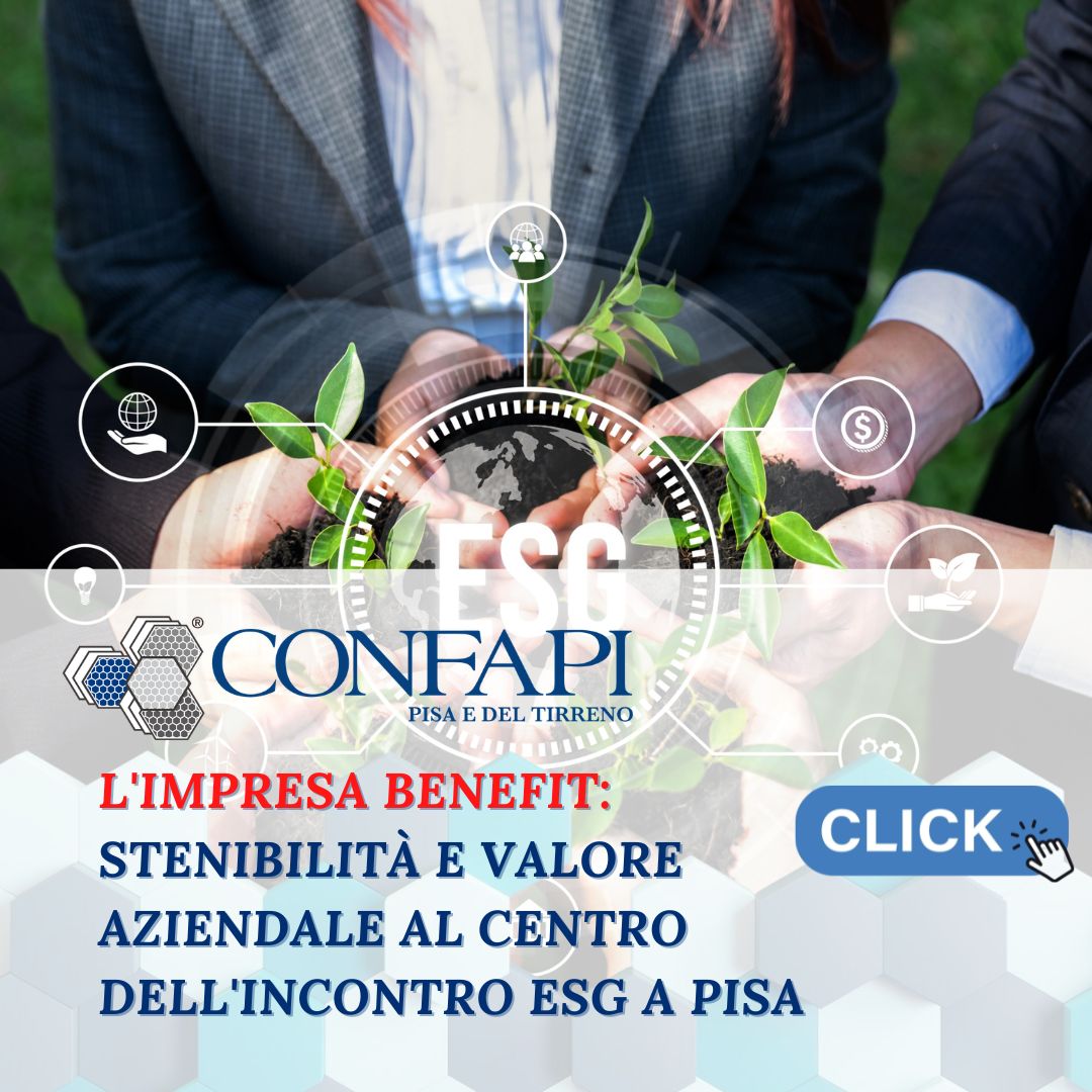 L'Impresa Benefit: Sostenibilità e Valore Aziendale al centro dell'incontro ESG a Pisa Confapi Pisa e del Tirreno