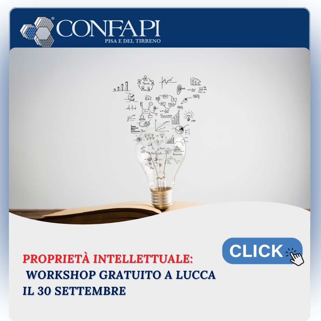 Proteggere le idee: workshop su strategie e tecniche per la proprietà intellettuale Confapi Pisa e del Tirreno