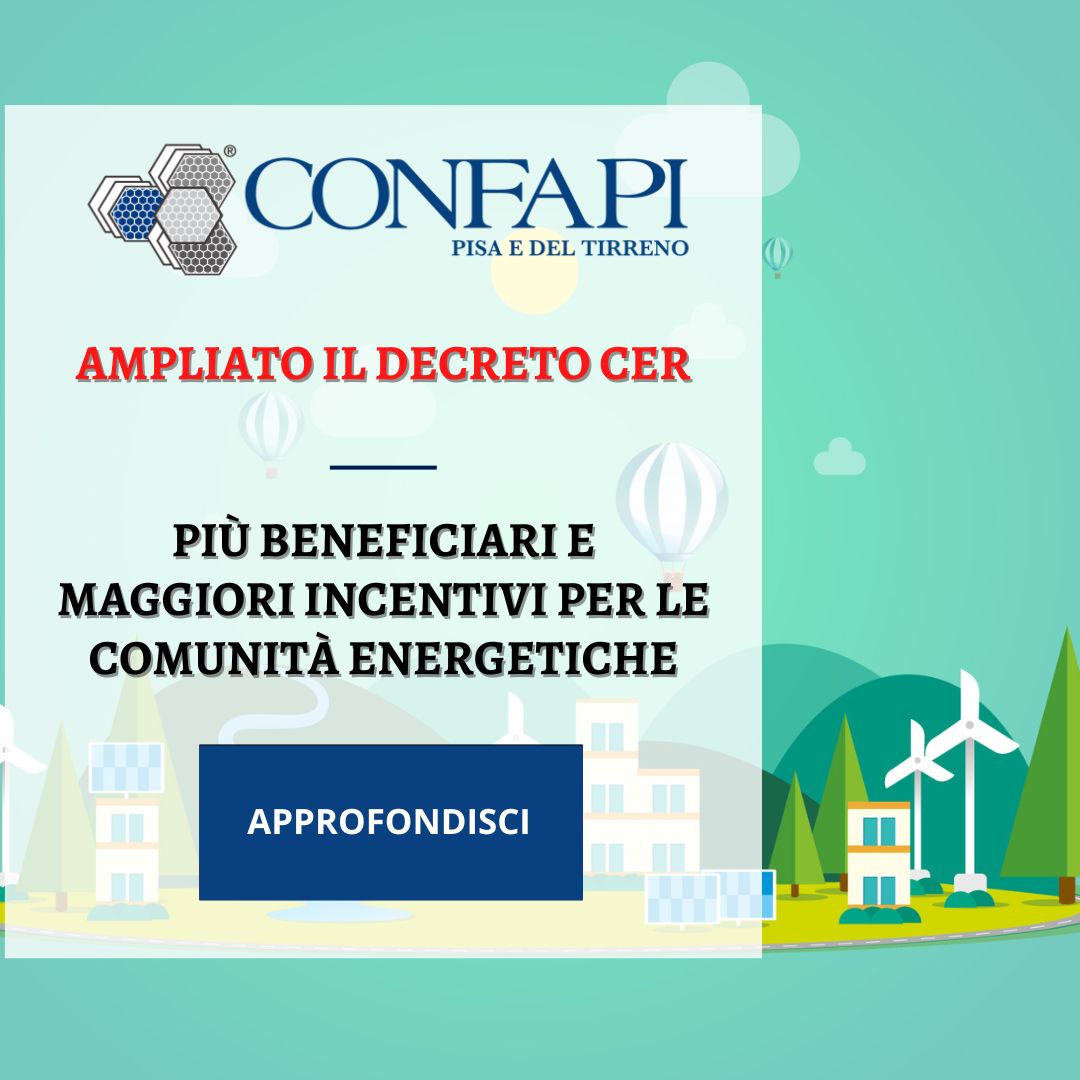 Ampliato il Decreto CER: più beneficiari e maggiori incentivi per le comunità energetiche Confapi Pisa e del Tirreno