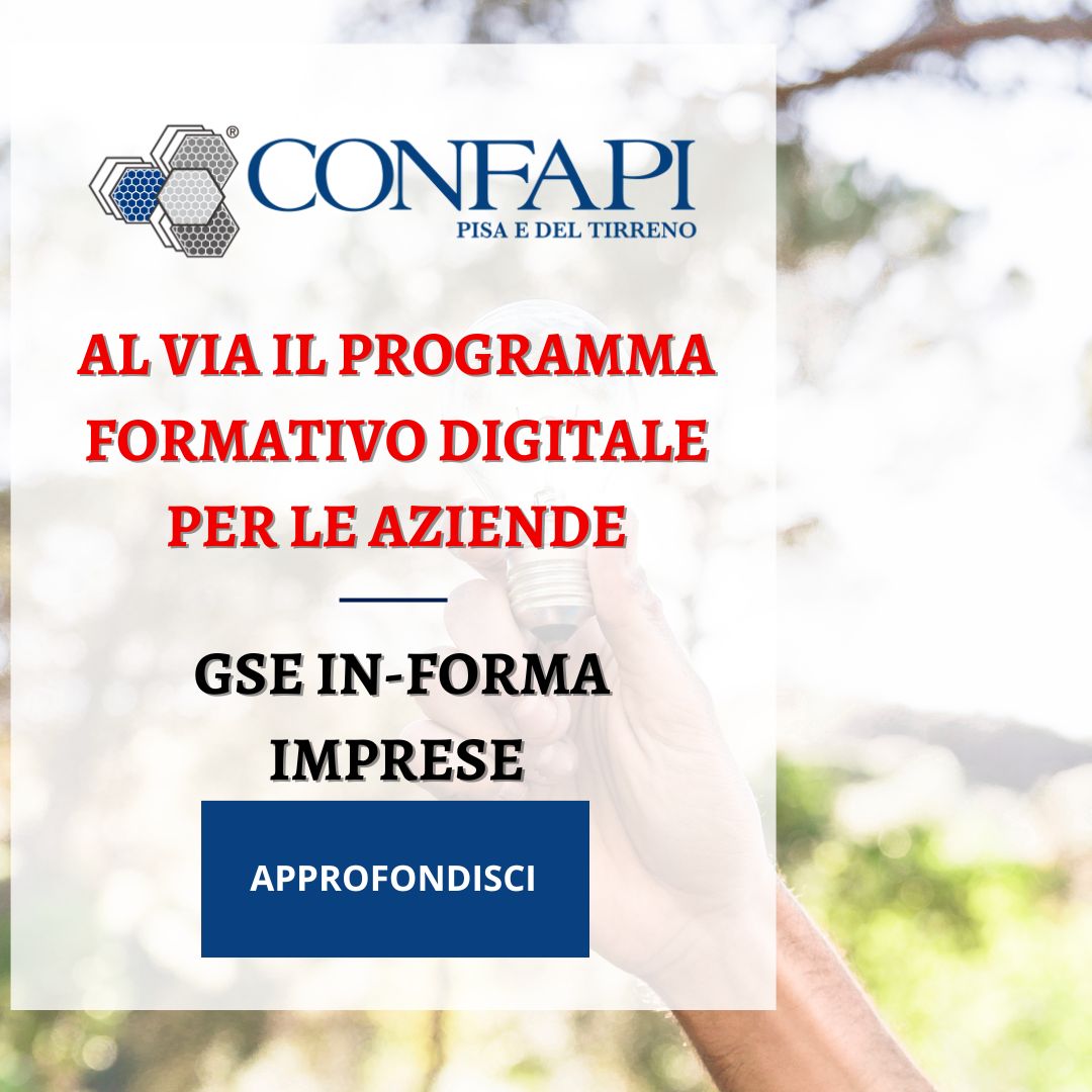 GSE IN-FORMA IMPRESE: AL VIA IL PROGRAMMA FORMATIVO DIGITALE PER LE AZIENDE Confapi Pisa e del Tirreno