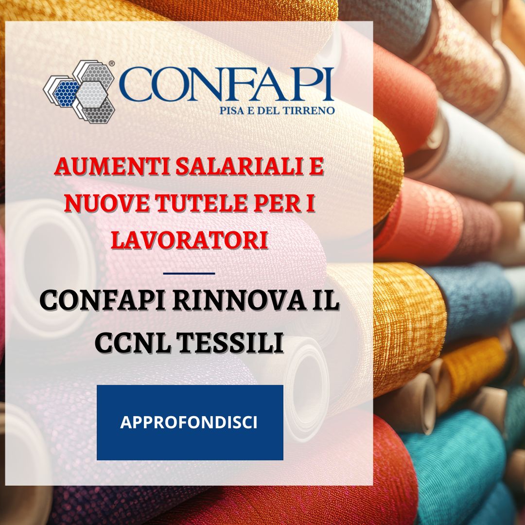 Confapi rinnova il CCNL Tessili: aumenti salariali e nuove tutele per i lavoratori Confapi Pisa e del Tirreno