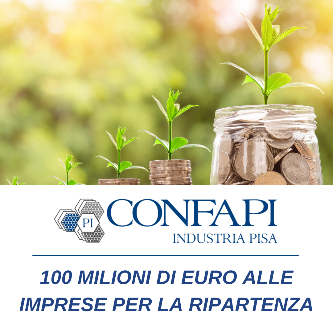 100 MILIONI DI EURO ALLE IMPRESE PER LA RIPARTENZA Confapi Pisa e del Tirreno