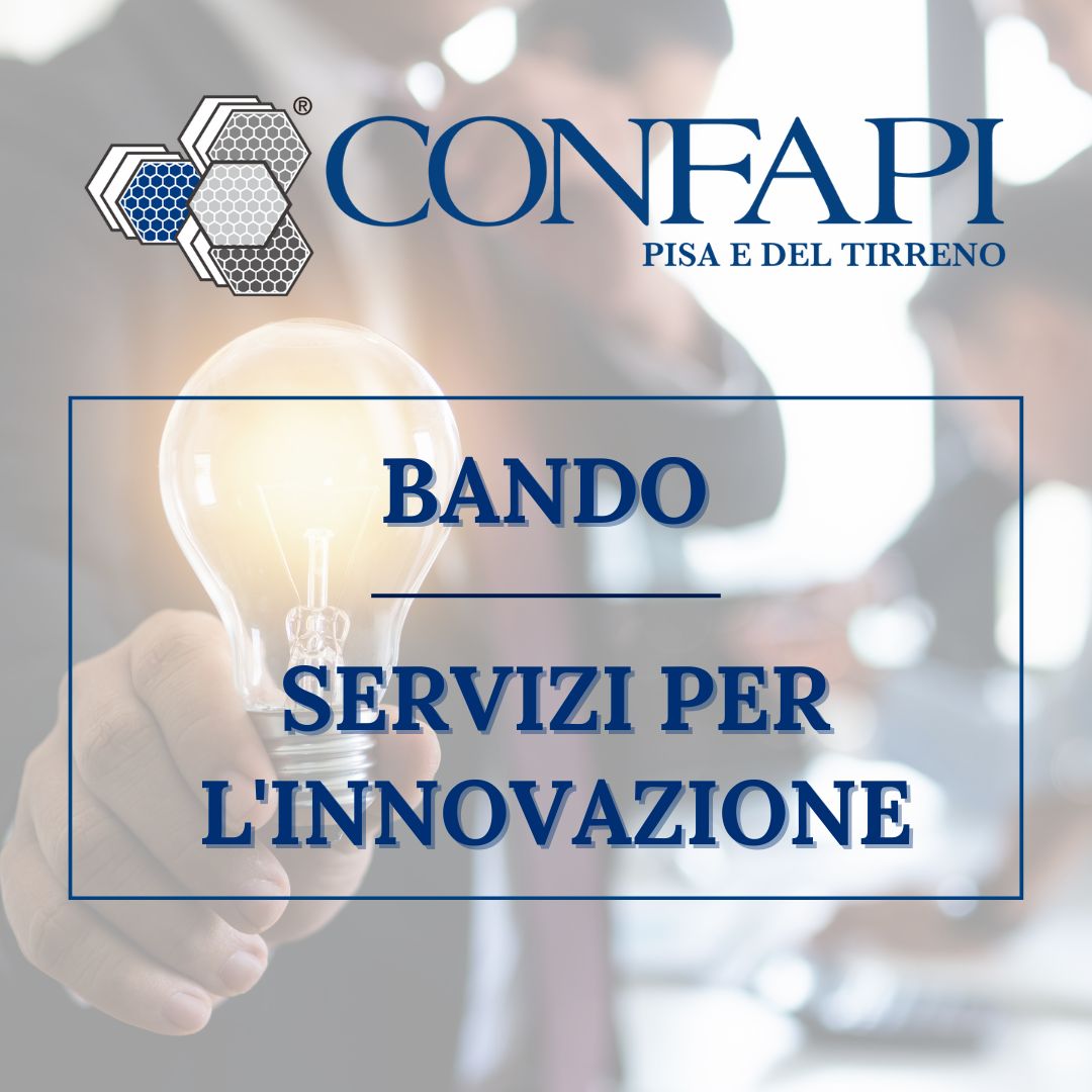 BANDO - SERVIZI PER L'INNOVAZIONE Confapi Pisa e del Tirreno