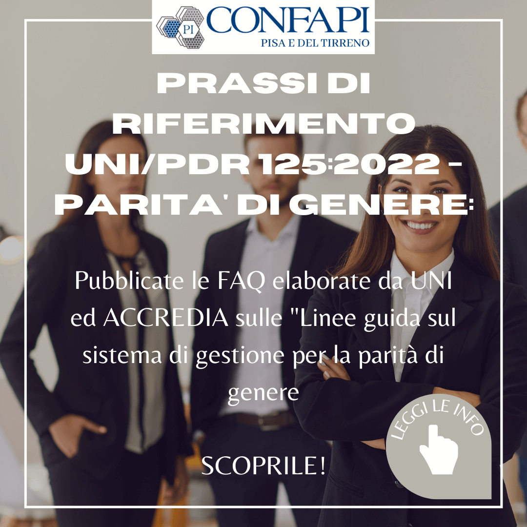 Pubblicate le FAQ UNI/ACCREDIA su UNI/PdR 125:2022 "Parità di genere" Confapi Pisa e del Tirreno