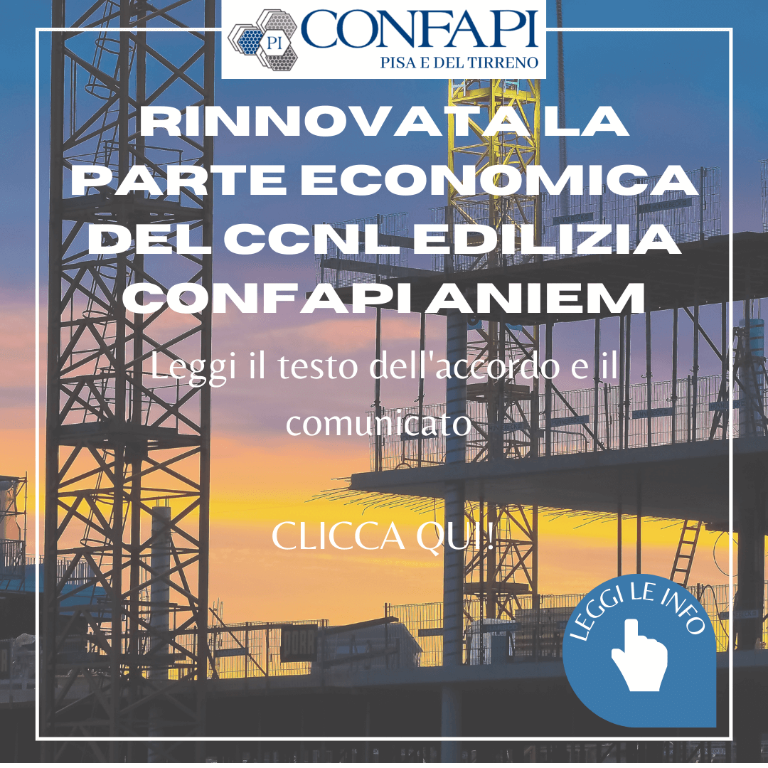 Rinnovata la parte economica del CCNL Edilizia Confapi Aniem Confapi Pisa e del Tirreno