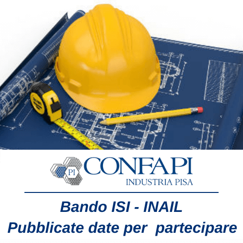 BANDO ISI INAIL - Pubblicate le date per la partecipazione Confapi Pisa e del Tirreno