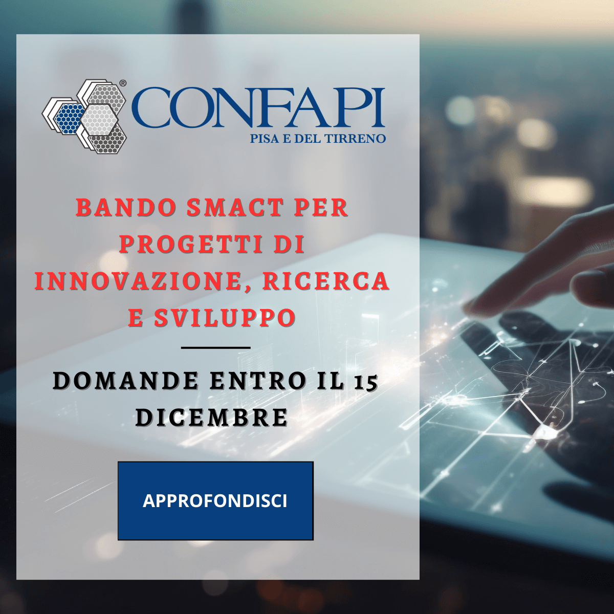 BANDO SMACT - INNOVAZIONE, RICERCA E SVILUPPO Confapi Pisa e del Tirreno