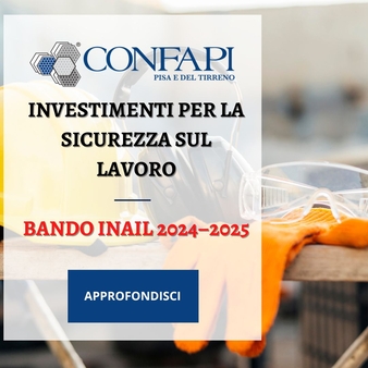 Bando INAIL 2024–2025: 600 milioni per salute e sicurezza sul lavoro Confapi Pisa e del Tirreno